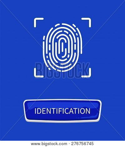 Identification Fingerprints Poster. Fingermark And Thumbprint Authorization Of Unique Personal Finge