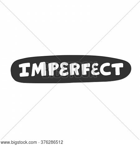Imperfect. Sticker For Social Media Content. Vector Hand Drawn Illustration Design.