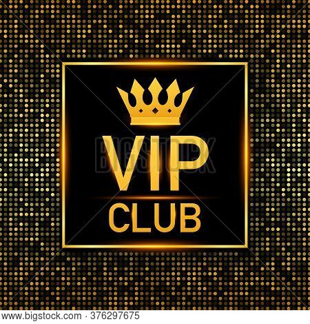 Golden Symbol Of Exclusivity, The Label Vip Club With Glitter. Very Important Person - Vip Icon On D