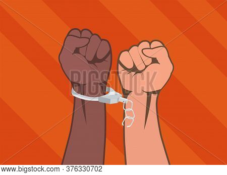 A Black Handcuffed Hand And A White Hand Clenched Into A Fist In Protest. Vector Illustration.