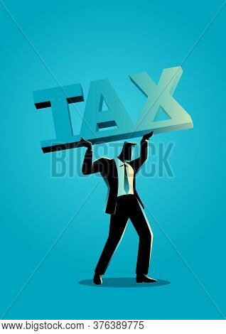 Business Concept Illustration Of A Businessman Lifting A Big Block Font With The Word Tax. Heavy, Bu