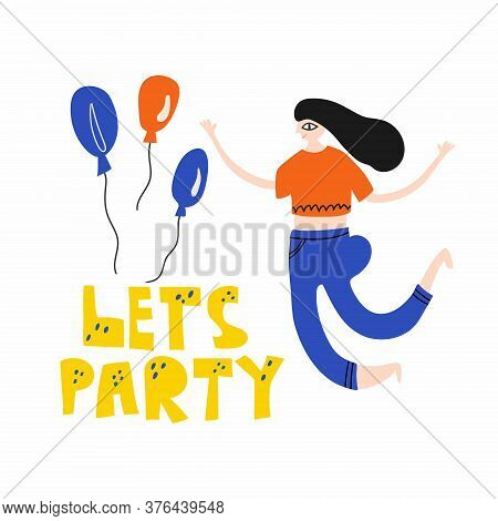 Lets Party. Lettering With Girl Dancing, Woman Have Fun, Colorful Flat Doodle Vector Illustration Fo