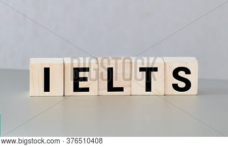 Wooden Blocks With The Word Ielts - International Standardised Test Of English Language.