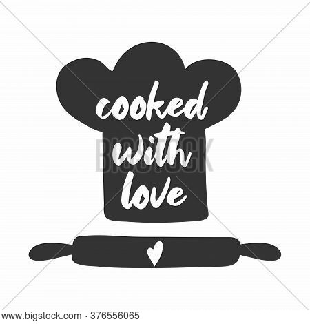 Coocked With Love. Badges, Labels And Logo Elements, Retro Symbols For Bakery Shop, Cooking Club, Ca