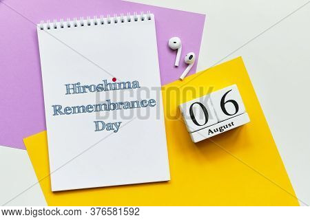 6st August - Hiroshima Remembrance Day. Sixth Day Month Calendar Concept On Wooden Blocks.