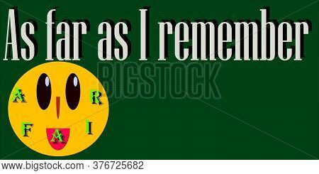 As Far As I Remember Communication Sentence Presented With Shot Form Vector Word Illustration.