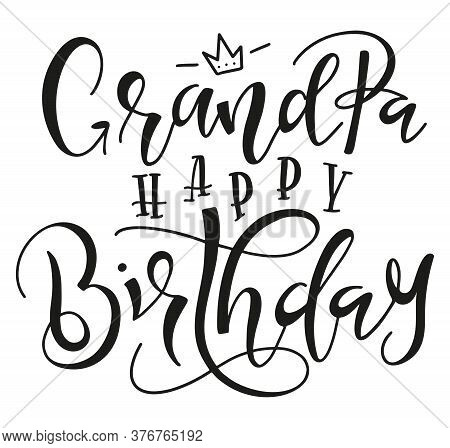 Grandpa Happy Birthday Holiday Calligraphy, Vector Stock Illustration. Black Text Isolated On White 