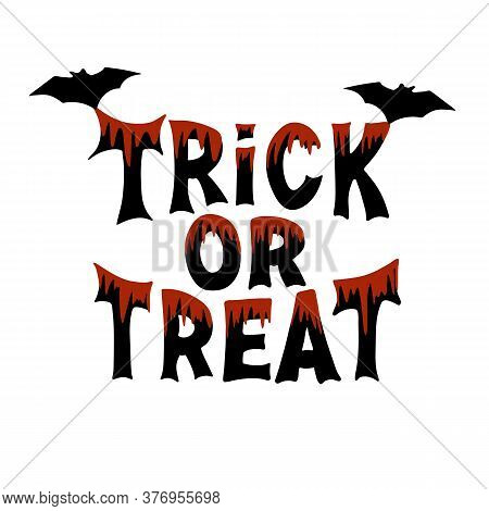 Trick Or Treat. Halloween Traditional Quote. Black Lettering With Blood Streaks And Two Bats. Isolat
