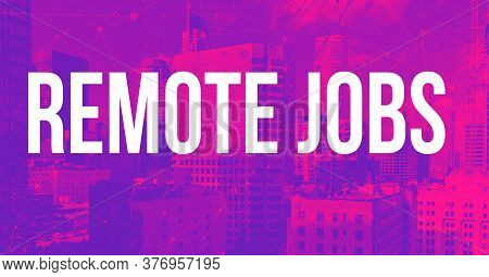 Remote Jobs Covid-19 Theme With Downtown Los Angeles Skycapers