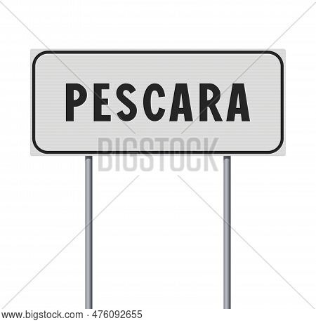 Vector Illustration Of The City Of Pescara (italy) Entrance White Road Sign On Metallic Poles