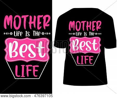 Mother Life Is The Best Life T-shirt Design