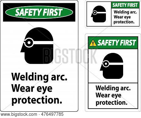 Safety First Welding Arc Wear Eye Protection Sign