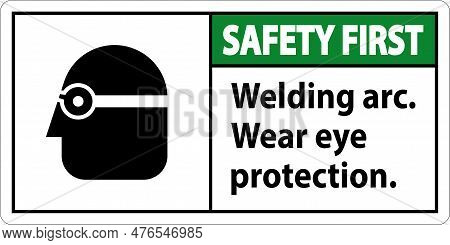 Safety First Welding Arc Wear Eye Protection Sign