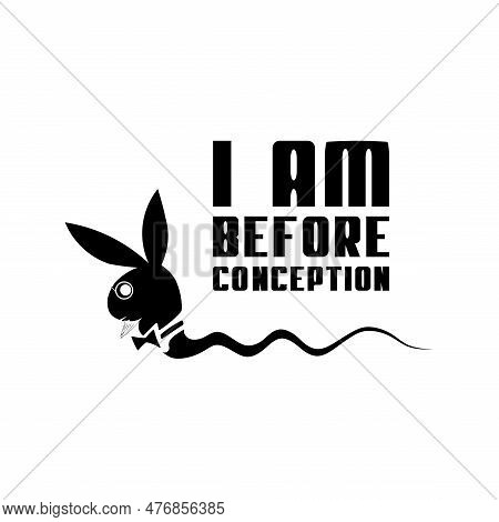 Comic Drawing Of A Funny Sperm Cell With The Inscription I Am Before Conception. Drawing On A 
T-shi