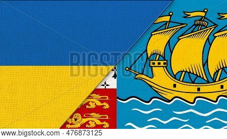 Flags Of Ukraine And Saint Pierre And Miquelon. National Symbols Of Ukraine And Saint Pierre And Miq