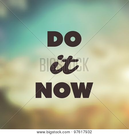 Do It Now - Inspirational Quote, Slogan, Saying, Writing - Abstract Success Concept Design, Illustration with Label on Blurred Image Background