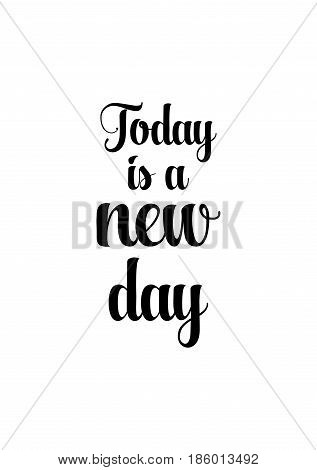 Lettering quotes motivation about life quote. Calligraphy Inspirational quote. Today is a new day.