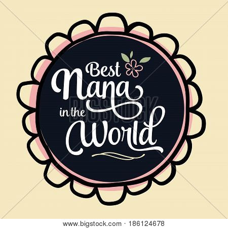 Best Nana in the World Brush Script Typography Vector Design Emblem with flower and design accents in circular frame on creme background