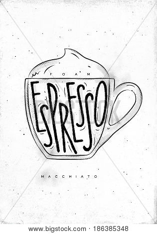 Macciato cup lettering foam espresso in vintage graphic style drawing on dirty paper background