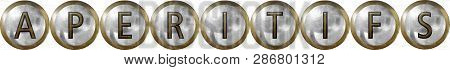 Aperitifs, Concept With Useful Headings And Signs For Restaurants And Hotels In Metal And Industrial