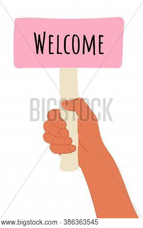 Placard In Hand. Cartoon Vector Illustration Of Welcome Banner In Human Hand On White Background. Te