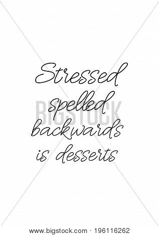 Quote food calligraphy style. Hand lettering design element. Inspirational quote: Stressed spelled backwards is desserts.