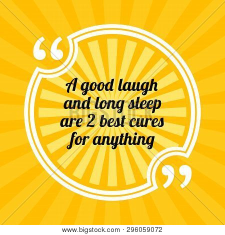 Inspirational Motivational Quote. A Good Laugh And Long Sleep Are 2 Best Cures For Anything. Sun Ray