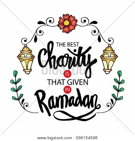 The Best Charity Is That Given In Ramadan. Ramadan Quotes.