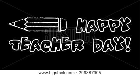 Happy Teacher Day Banner. White Chalk Outline On Blackboard Style. Vector Illustration With Greeting