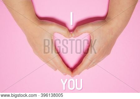 I Love You. Heart Made With Woman's Hands. Concept Of Love And Saint Vanlentine