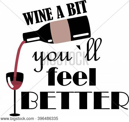 Wine A Bit Youll Feel Better Vector Illustration On White Background