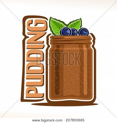 Vector logo for chocolate Pudding, mason jar with choco mousse decorated blueberries & mint leaf for cafe menu, original typography typeface for brown word pudding, homemade dessert with quinoa seeds.