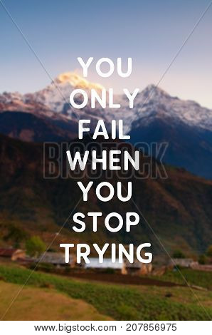 Inspirational and motivational quotes - You only fail when you stop trying. Blurry retro style background.