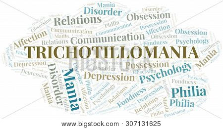Trichotillomania Word Cloud. Type Of Mania, Made With Text Only.