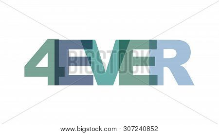 4ever, Phrase Overlap Color No Transparency. Concept Of Simple Text For Typography Poster, Sticker D