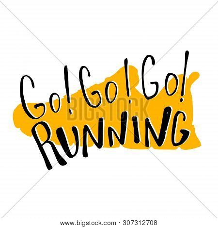Run Lettering Go Running. Sport Motivation Quote, Typography. Motivational Poster For Gym, Phrase Fo