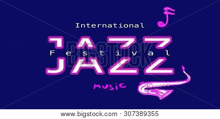 Banner: International Jazz Festival. Hand-drawn Saxophone, Note And Lettering: Music. The Effect Of 