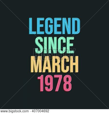 Legend Since March 1978 - Retro Vintage Birthday Typography Design For Tshirt
