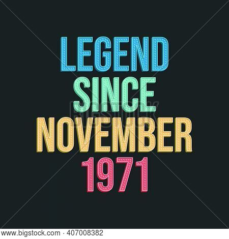 Legend Since November 1971 - Retro Vintage Birthday Typography Design For Tshirt