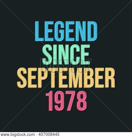 Legend Since September 1978 - Retro Vintage Birthday Typography Design For Tshirt