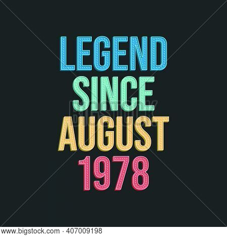 Legend Since August 1978 - Retro Vintage Birthday Typography Design For Tshirt