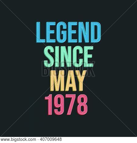 Legend Since May 1978 - Retro Vintage Birthday Typography Design For Tshirt