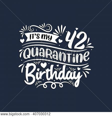 42nd Birthday Celebration On Quarantine, It's My 42 Quarantine Birthday.