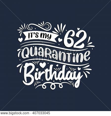 62nd Birthday Celebration On Quarantine, It's My 62 Quarantine Birthday.