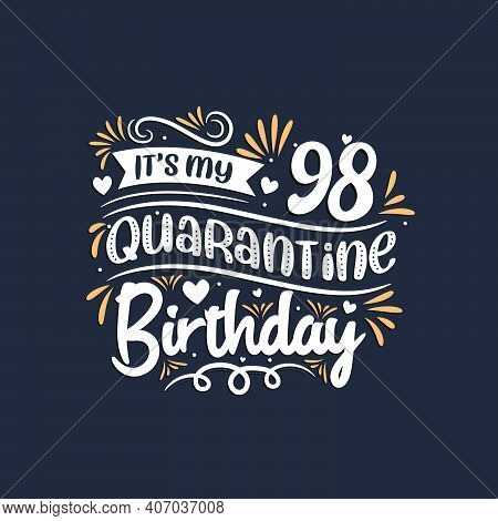 It\'s My 98 Quarantine Birthday, 98th Birthday Celebration On Quarantine.