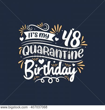 It's My 48 Quarantine Birthday, 48th Birthday Celebration On Quarantine.