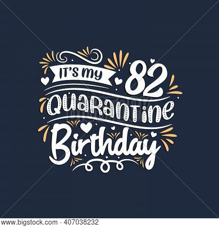 It's My 82 Quarantine Birthday, 82nd Birthday Celebration On Quarantine.