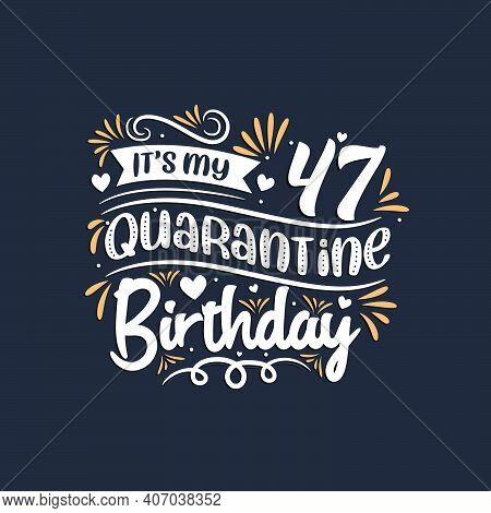 It's My 47 Quarantine Birthday, 47th Birthday Celebration On Quarantine.