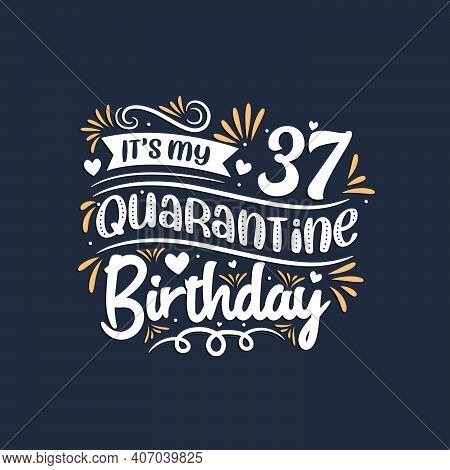 It's My 37 Quarantine Birthday, 37th Birthday Celebration On Quarantine.
