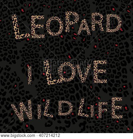 Leopard Pattern Skin With Typography Text Text I Love Wildlife In Red And Black,seamless Illustratio